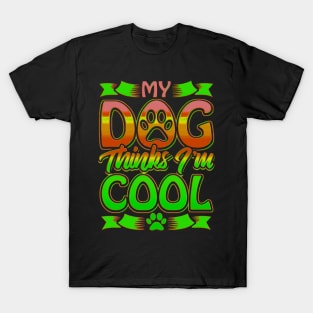 Funny gift for dog lovers , My dog ​​thinks I'm cool T-Shirt